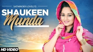 New Punjabi Songs 2016 Shaukeen Munda Satwinder Lovely Latest Punjabi Songs 2016