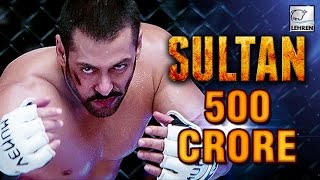 Salman Khan's Sultan CROSSED 500 Crores