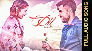 DIL (Full Audio Song) NINJA Punjabi Romantic Songs 2016