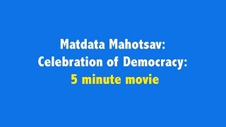 Matdata Mahotsav: Celebration of Democracy: 5 minute movie