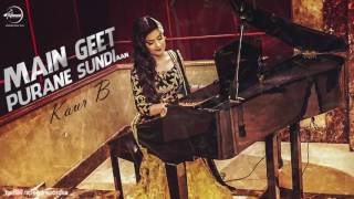 Main Geet Purane Sundi Aan ( Full Audio Song )  Kaur B | Punjabi Song Collection
