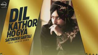 Dil Kathor (Full Audio Song)  Satinder Sartaj Punjabi Song Collection