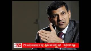 PSU banks underpay at top; 'I also feel under-paid' : Raghuram rajan