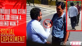 Would You Steal Rs.100 From A Blind Man? SHOCKING SOCIAL EXPERIMENT - iDiOTUBE