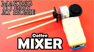 How to Make Electric Coffee Mixer at Home
