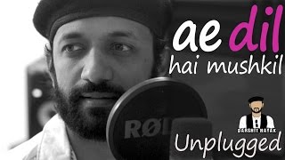 Ae Dil Hai Mushkil Arijit Singh Unplugged Cover - Darshit Nayak