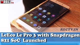 LeEco Le Pro 3 with Snapdragon 821 SoC  Launched - latest gadget news updates