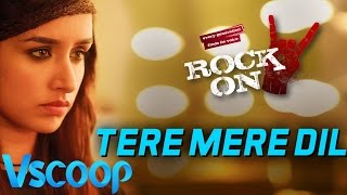 Tere Mere Dil Video Song | Rock On 2 | Shraddha Kapoor, Farhan Akhtar - VSCOOP