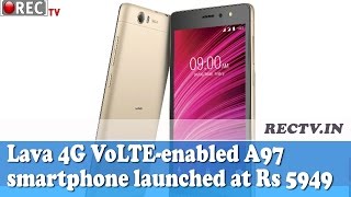 Lava 4G VoLTE enabled A97 smartphone launched at Rs 5949 - latest gadget news updates