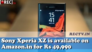 Sony Xperia XZ is available on Amazon in for Rs 49,990 - latest gadget news updates
