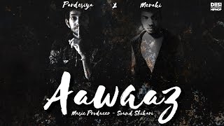 Aawaaz - Pardesiya x Meraki - Prod. Sound Shikari - Latest Hindi Rap Song 2016 - Desi Hip Hop Inc