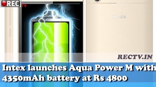 Intex launches Aqua Power M with 4350mAh battery at Rs 4800 - latest gadget news
