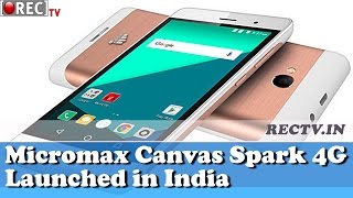 Micromax Canvas Spark 4G Launched in India - Latest gadget news updates