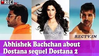 Abhishek Bachchan about Dostana sequel Dostana 2 - Latest film news updates gossips