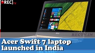 Acer Swift 7 laptop launched in India - Latest gadget news updates