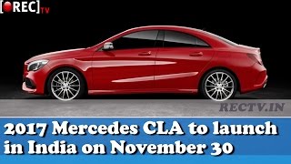 2017 Mercedes CLA to launch in India on November 30 - Latest automobile news updates