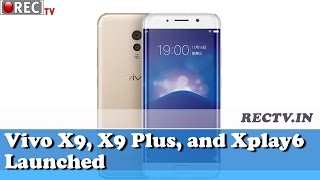 Vivo X9, X9 Plus, and Xplay6 Launched - Latest gadget news updates