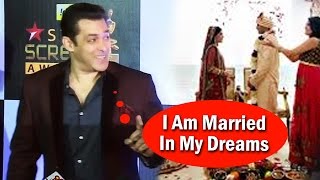 I Am MARRIED... In My DREAM, Says Salman Khan At Star Screen Awards 2016