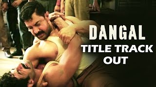 DANGAL Title Track Out - Aamir Khan - Daler Mehendi