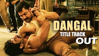 DANGAL TITLE Song Video Out - Aamir Khan