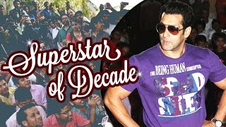 Salman Khan DECLARED SUPERSTAR Of The DECADE