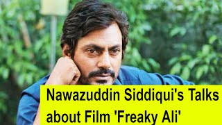 Nawazuddin Siddiqui's Talks about Film 'Freaky Ali' and Ram Raghav 2.0 - bollywood bhaijaan