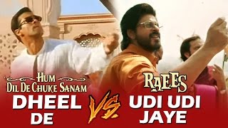 Raees Shahrukh's Udi Udi Jaye Vs Salman's Dheel De - VOTE For Best