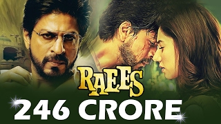 Shahrukh's RAEES CROSSES 246 CRORES WORLDWIDE - BOX OFFICE COLLECTION