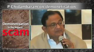 Demonetisation is the biggest scam of the year and must be investigated: P Chidambaram