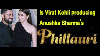 Is Virat Kohli producing Anushka Sharma's Phillauri? - Latest Bollywood News 2017