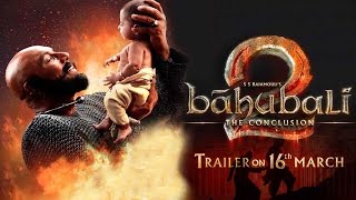 Baahubali 2 Trailer To Release On 16th March 2017 | SS Rajamouli | Prabhas | Rana Daggubati