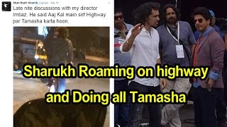 Sharukh Roaming on highway and Doing all Tamasha - shahrukh khan anushka sharma Imtiaz Ali