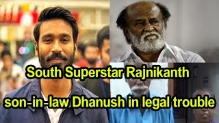 South Superstar Rajnikanth son-in-law Dhanush in legal trouble - Dhanush's shocking medical reports!