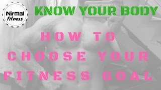 KNOW YOUR BODY HOW TO CHOOSE YOUR FITNESS GOAL