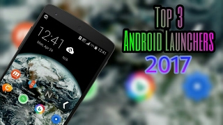 Top 3 Best Android Launchers - 2017