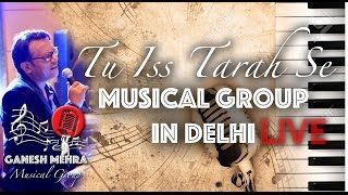 Tu Iss Tarah Se - LIVE - Musical Band in Delhi - Singer in Delhi - Wedding Gig - Punjabi Wedding