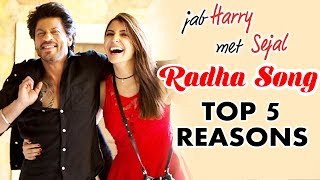 Radha Song TOP 5 Best Moments  Jab Harry Met Sejal  Shah Rukh Khan Anushka Sharma