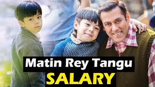 Salman's Tubelight Star Matin Rey Tangu's SALARY