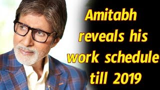 Amitabh Bachchan reveals his work schedule till 2019 : Amitabh might turn 75 this year