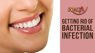 How To Get Rid From Bacterial Infection In Teeth- Dr. Arunima Singhal (Cosmo Dentist)