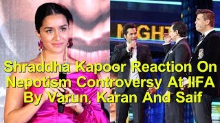 Shraddha Kapoor Reaction On Nepotism Controversy At IIFA 2017 By Varun, Karan And Saif