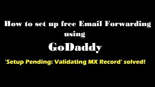 How to set up free Email Forwarding using GoDaddy - 'Setup Pending: Validating MX Record' solved!