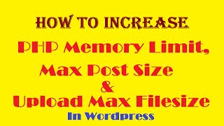 How to Increase PHP Memory Limit, Max Post Size & Upload Max Filesize in Wordpress
