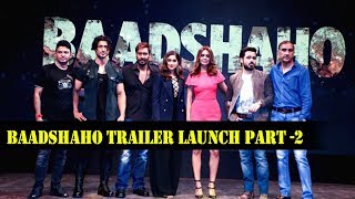 Baadshaho Trailer Launch | Ajay Devgn, Ileana D'Cruz, Emraan Hashmi, Esha Gupta Part 2