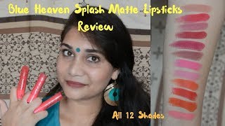 Blue Heaven Splash Matte Lipsticks Review | Swatches All 12 Shades | Nidhi Katiyar