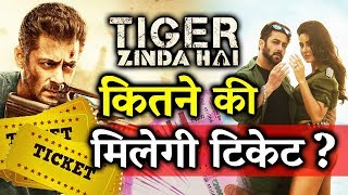 Salman's Tiger Zinda Hai Movie Ticket - How Much it Will COST?