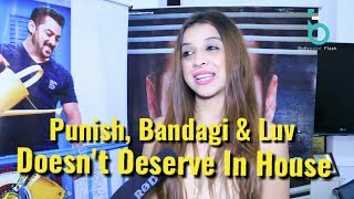 Punish, Bandagi & Luv Does't Deserve To Stay In Bigg Boss House | Bigg Boss 11