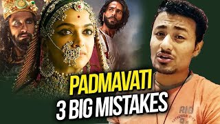 3 BIG MISTAKES Of Padmavati | Deepika Padukone, Ranveer Singh, Shahid Kapoor