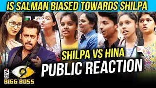 Shilpa Shinde Vs Hina Khan | Is Salman BIASED Towards Shilpa | PUBLIC REACTION | Bigg Boss 11