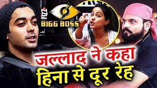 Stay Away From Hina Khan, Jallad Said To Luv Tyagi | Bigg Boss 11